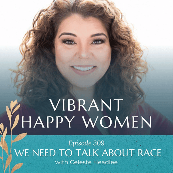 Vibrant Happy Women with Dr. Jen Riday | We Need to Talk About Race (with Celeste Headlee)