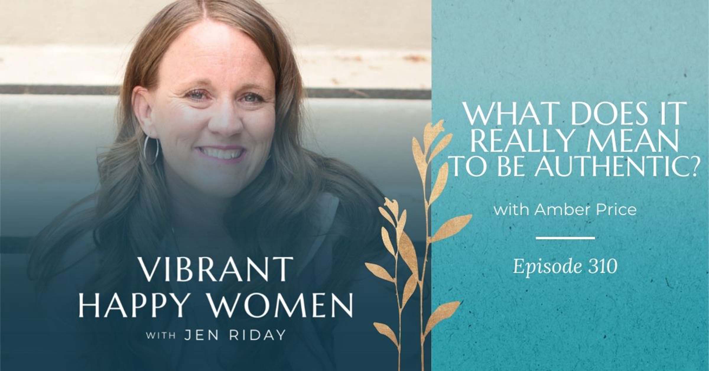 Vibrant Happy Women with Dr. Jen Riday | What Does it Really Mean to Be Authentic? (with Amber Price)