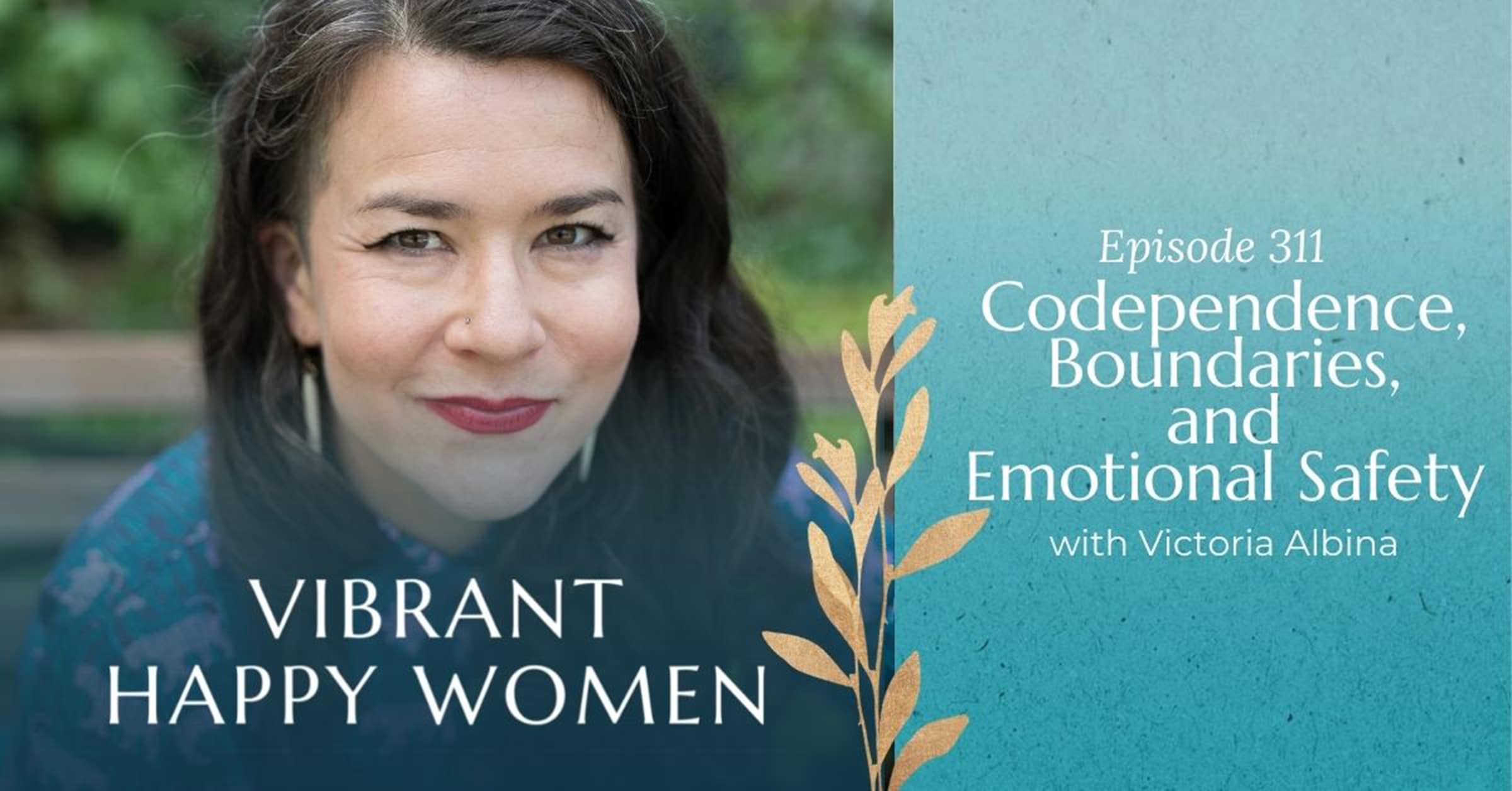 Vibrant Happy Women with Dr. Jen Riday | Codependence, Boundaries, and Emotional Safety (with Victoria Albina)