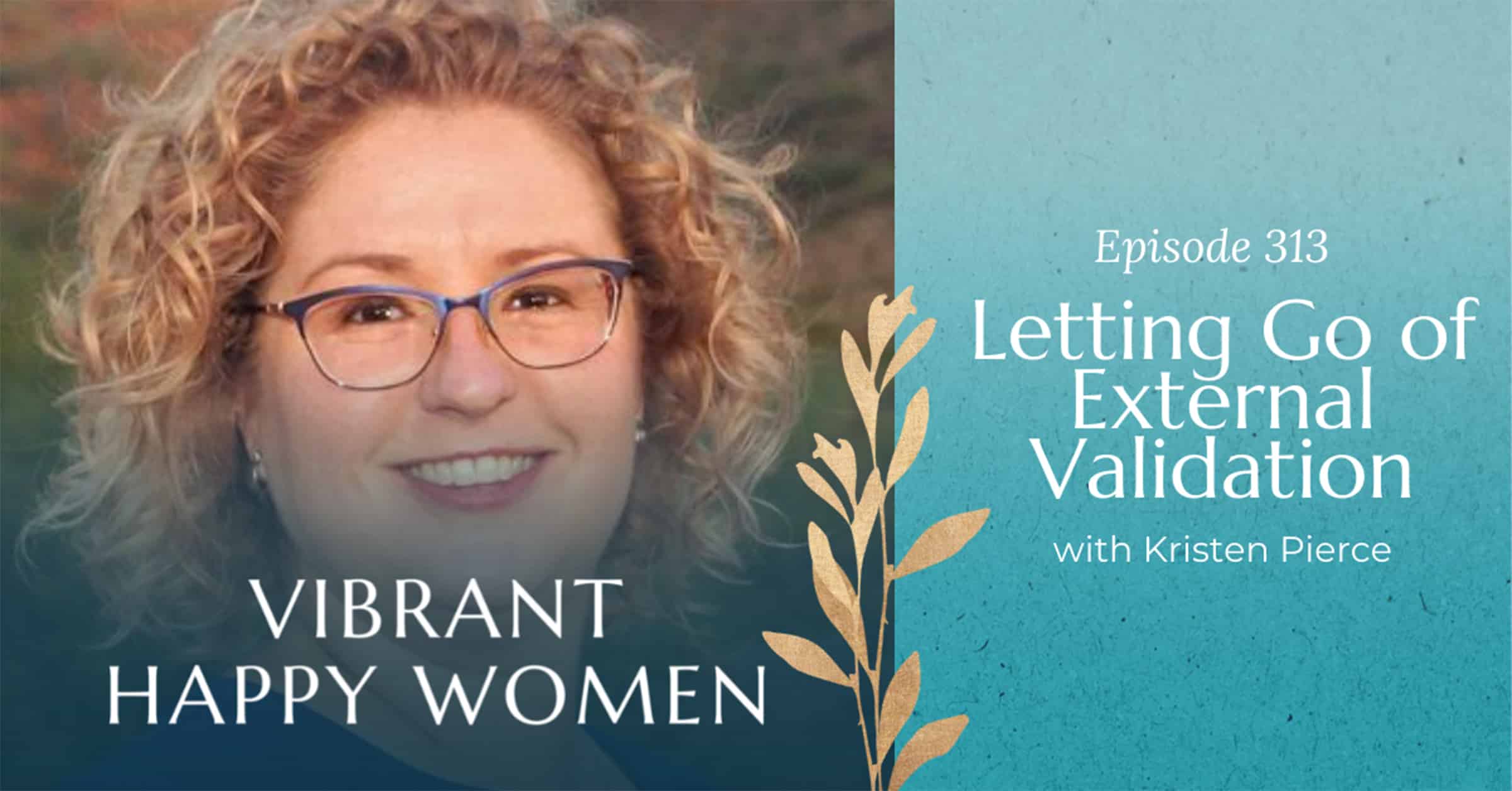 Vibrant Happy Women with Dr. Jen Riday | Letting Go of External Validation (with Kristen Pierce)