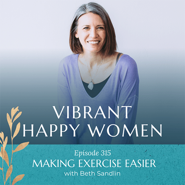 Vibrant Happy Women with Dr. Jen Riday | How to Make Exercise Easier (with Beth Sandlin)