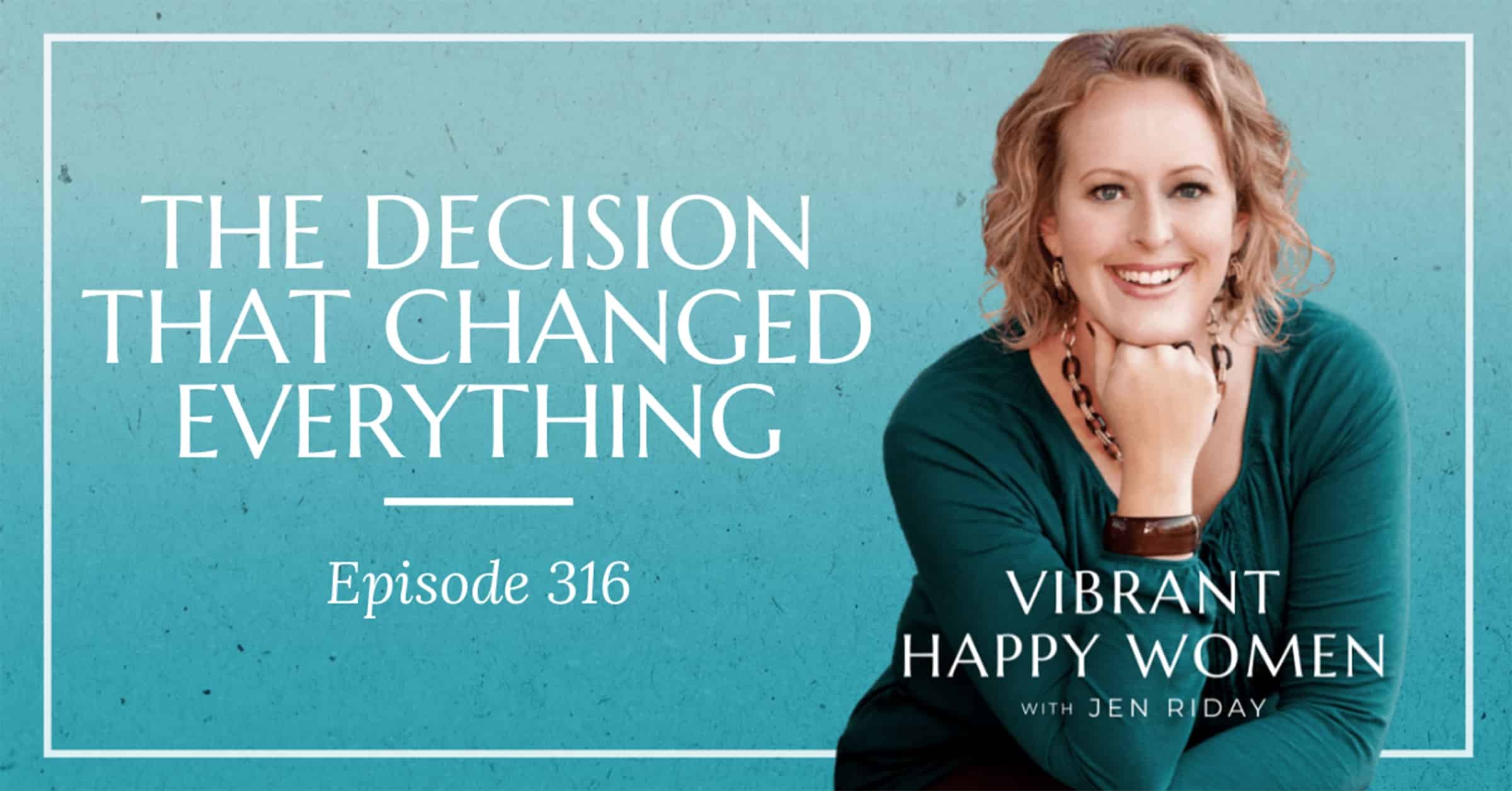 Vibrant Happy Women with Dr. Jen Riday | The Decision That Changed Everything