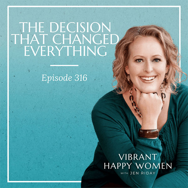 Vibrant Happy Women with Dr. Jen Riday | The Decision That Changed Everything