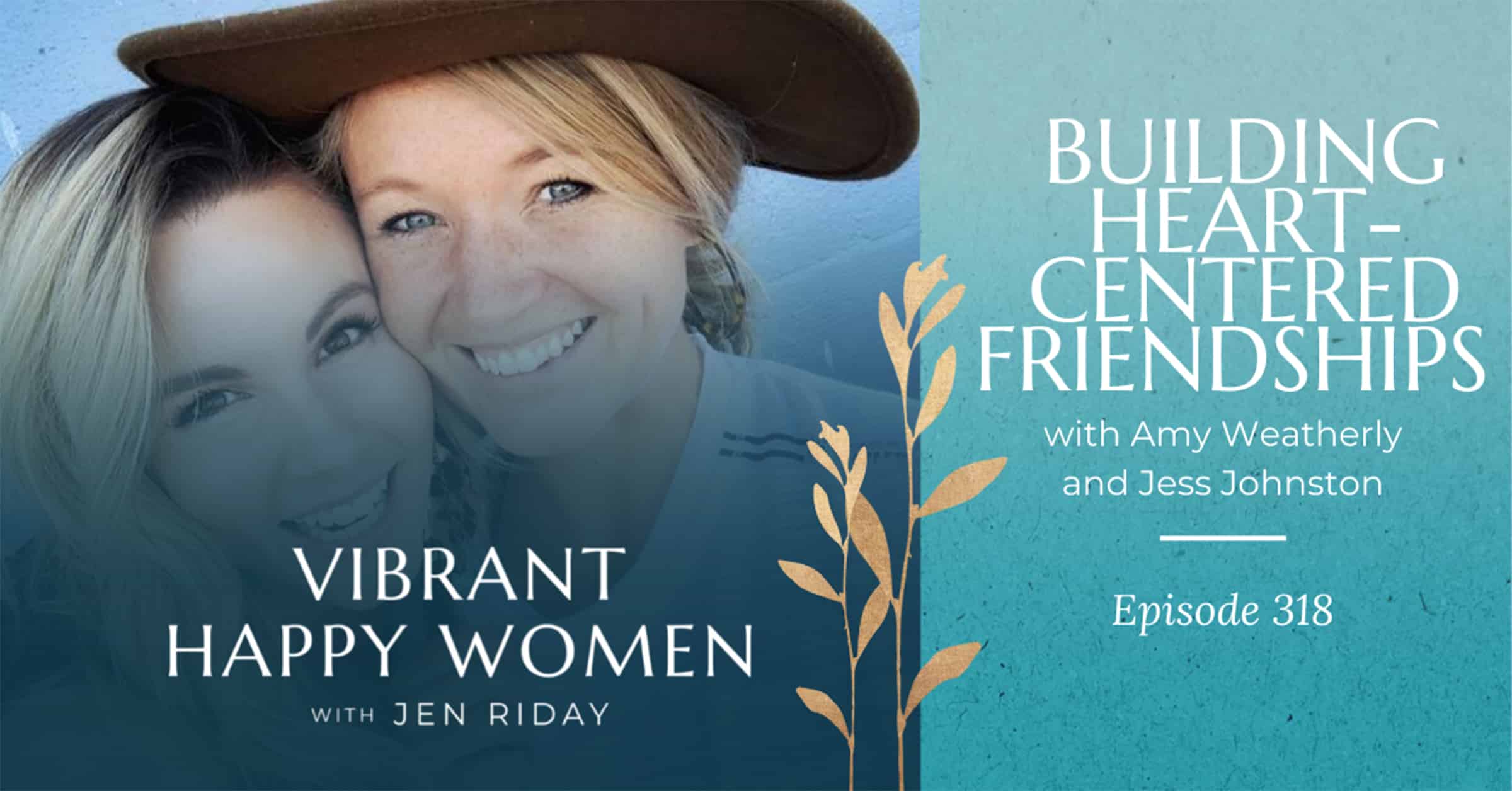 Vibrant Happy Women with Dr. Jen Riday | Building Heart-Centered Friendships (with Amy Weatherly and Jess Johnston)
