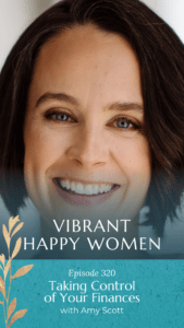 Vibrant Happy Women with Dr. Jen Riday | Taking Control of Your Finances (with Amy Scott)