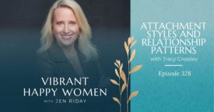 Vibrant Happy Women | Attachment Styles and Relationship Patterns (with Tracy Crossley)
