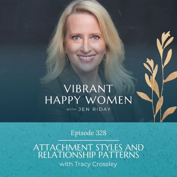 Vibrant Happy Women | Attachment Styles and Relationship Patterns (with Tracy Crossley)