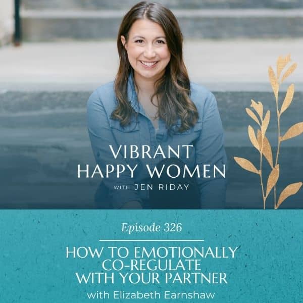 Vibrant Happy Women | How to Emotionally Co-Regulate with Your Partner (with Elizabeth Earnshaw)