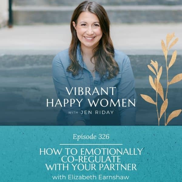 Vibrant Happy Women | How to Emotionally Co-Regulate with Your Partner (with Elizabeth Earnshaw)