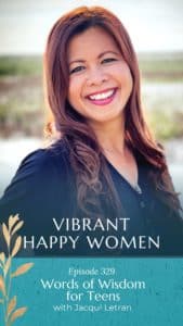 Vibrant Happy Women | Words of Wisdom for Teens (with Jacqui Letran)