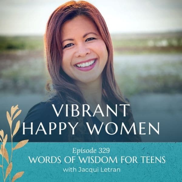 Vibrant Happy Women | Words of Wisdom for Teens (with Jacqui Letran)