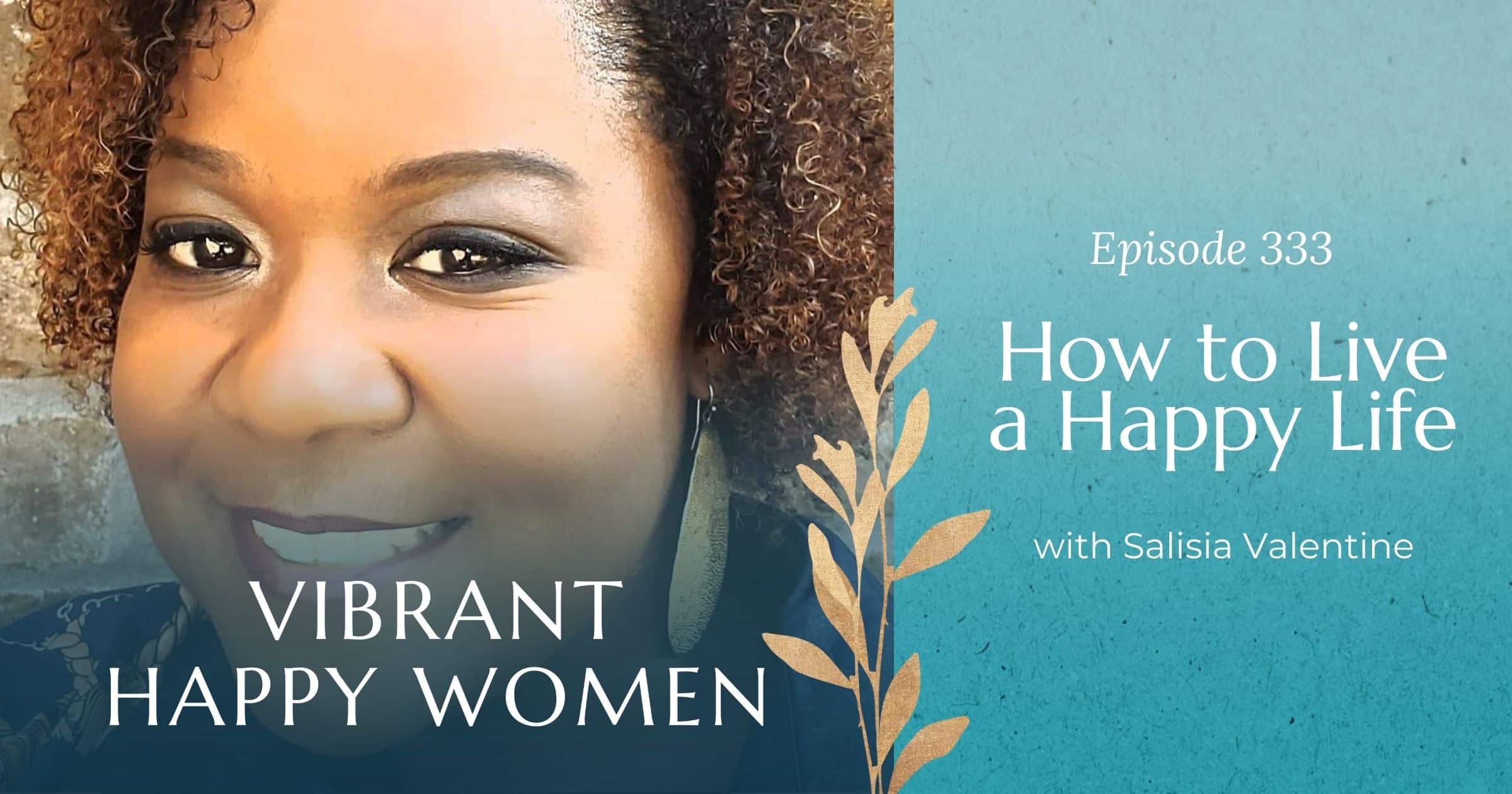 Vibrant Happy Women | How to Live a Happy Life (with Salisia Valentine)