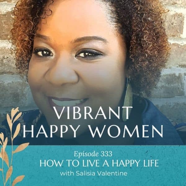 Vibrant Happy Women | How to Live a Happy Life (with Salisia Valentine)