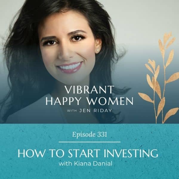 Vibrant Happy Women | How to Start Investing (with Kiana Danial)
