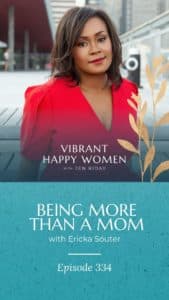 Vibrant Happy Women | Being More Than a Mom (with Ericka Sóuter)