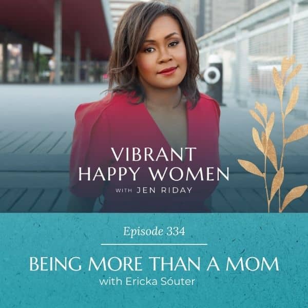 Vibrant Happy Women | Being More Than a Mom (with Ericka Sóuter)